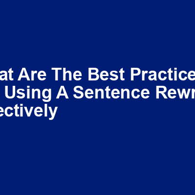 What are the best practices for using a sentence rewriter effectively img